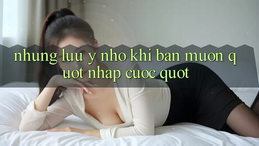 Những lưu ý nhỏ khi bạn muốn " nhập cuộc"