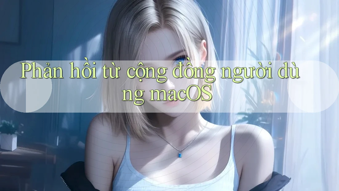 Phản hồi từ cộng đồng người dùng macOS Phản hồi từ cộng đồng người dùng macOS