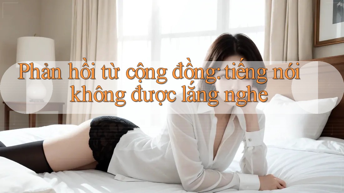 Phản hồi từ cộng đồng: tiếng nói không được lắng nghe Phản hồi từ cộng đồng: tiếng nói không được lắng nghe