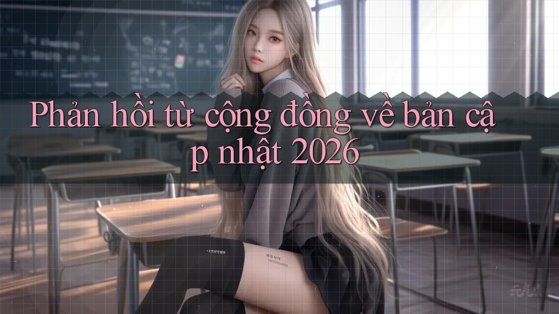 Phản hồi từ cộng đồng về bản cập nhật 2026 Phản hồi từ cộng đồng về bản cập nhật 2026