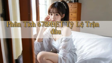 phân tích 6789bet tỷ lệ trận đấu