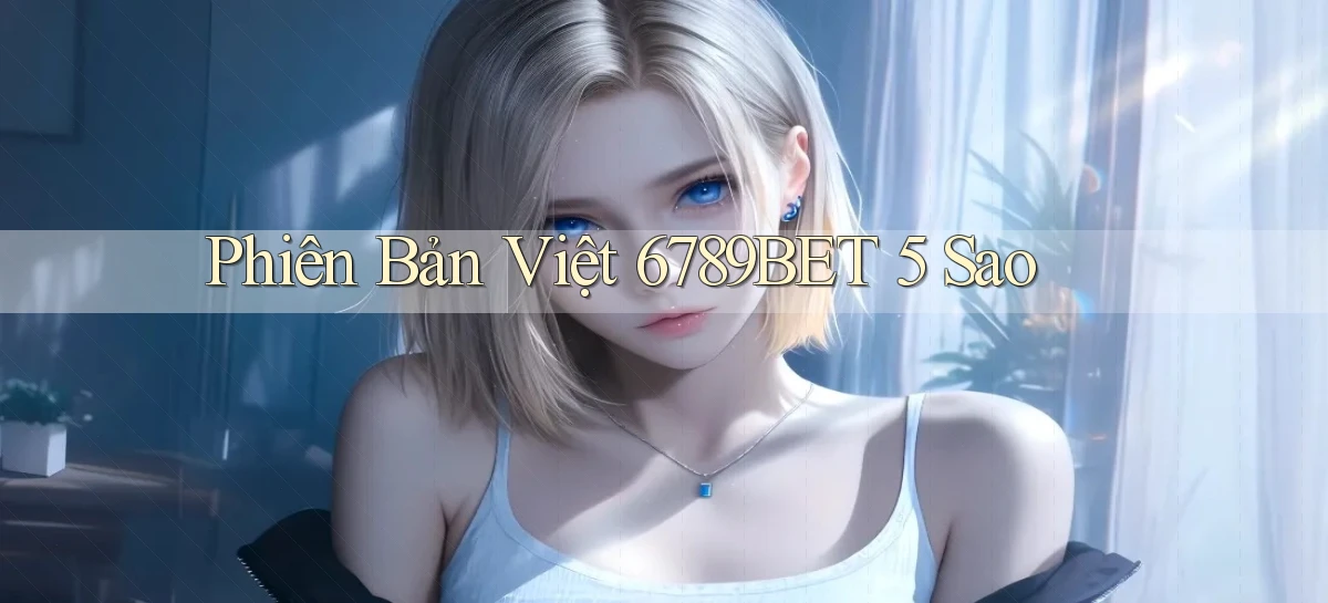 phiên bản việt 6789bet 5 sao