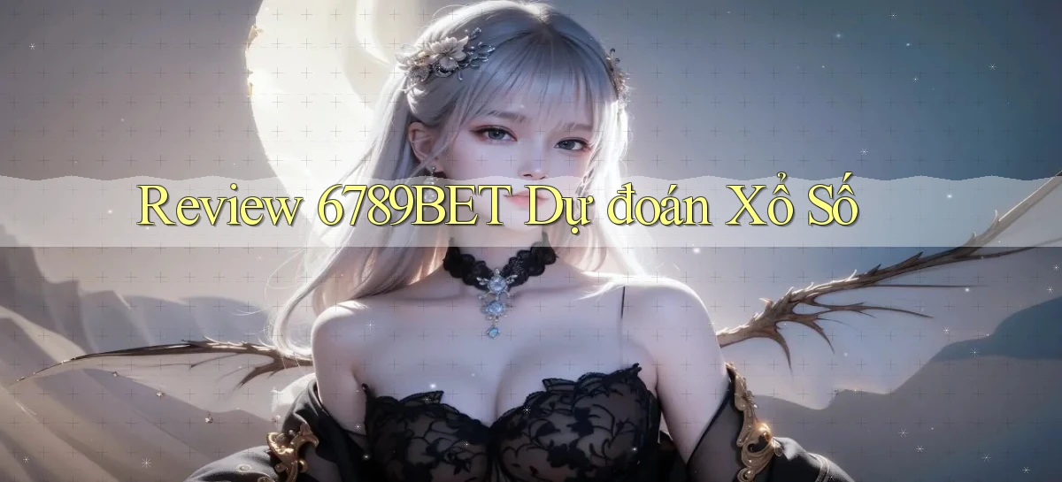 review 6789bet dự đoán xổ số