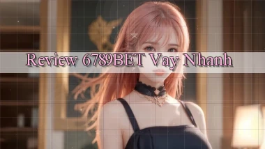 review 6789bet vay nhanh