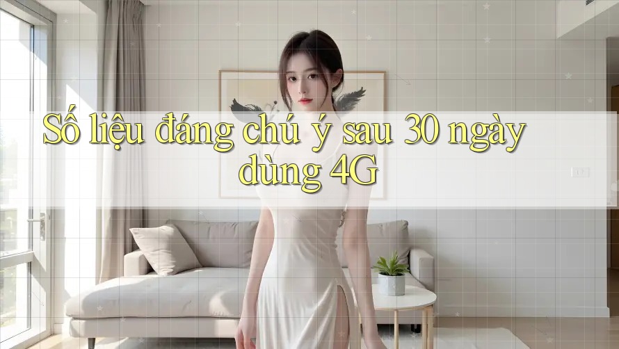 Số liệu đáng chú ý sau 30 ngày dùng 4G