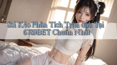 soi kèo phân tích trận đấu tại 6789bet chuẩn nhất