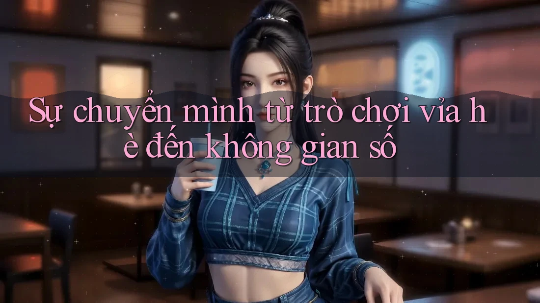 Sự chuyển mình từ trò chơi vỉa hè đến không gian số Sự chuyển mình từ trò chơi vỉa hè đến không gian số