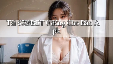 tải 6789bet 0 đồng cho bản apk