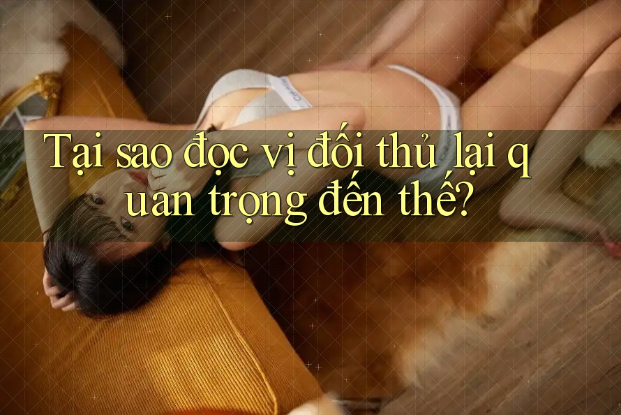 Tại sao đọc vị đối thủ lại quan trọng đến thế?