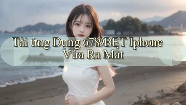 tải ứng dụng 6789bet iphone vừa ra mắt