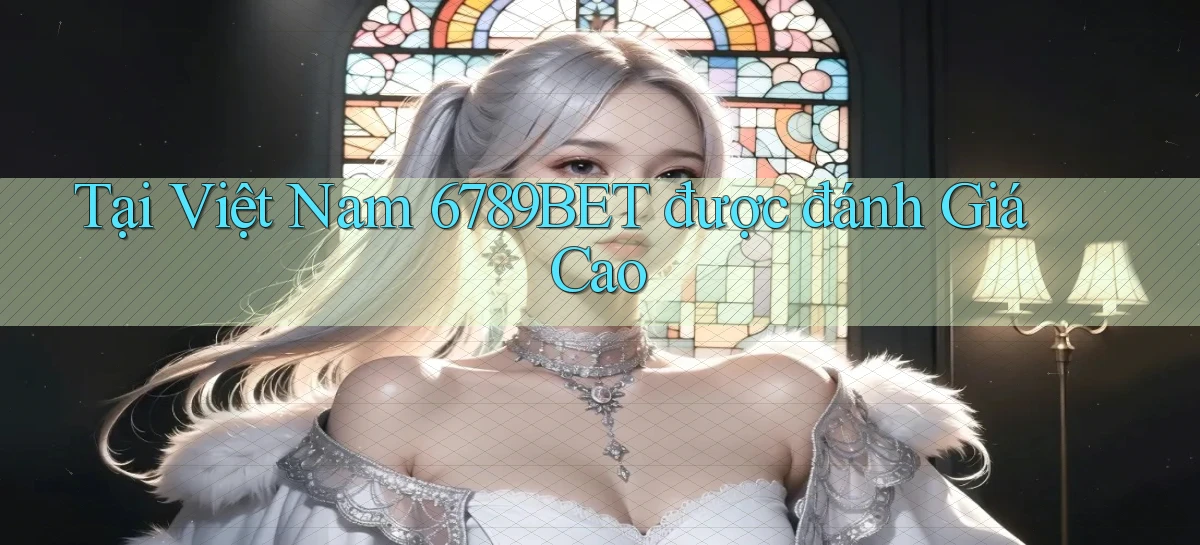 tại việt nam 6789bet được đánh giá cao