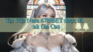 tại việt nam 6789bet được đánh giá cao