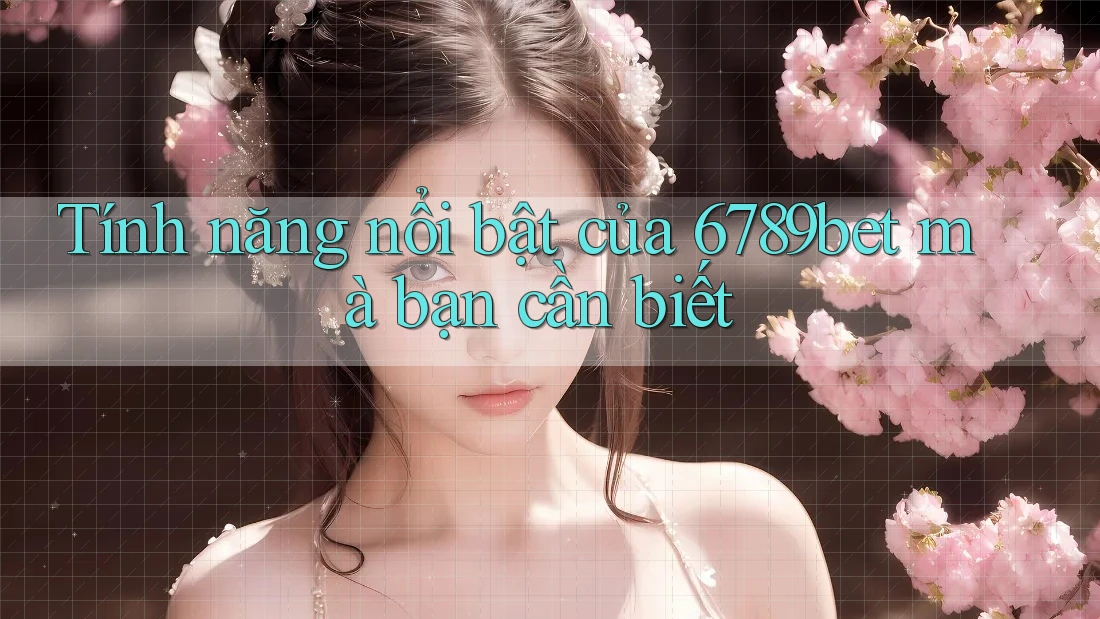Tính năng nổi bật của 6789bet mà bạn cần biết