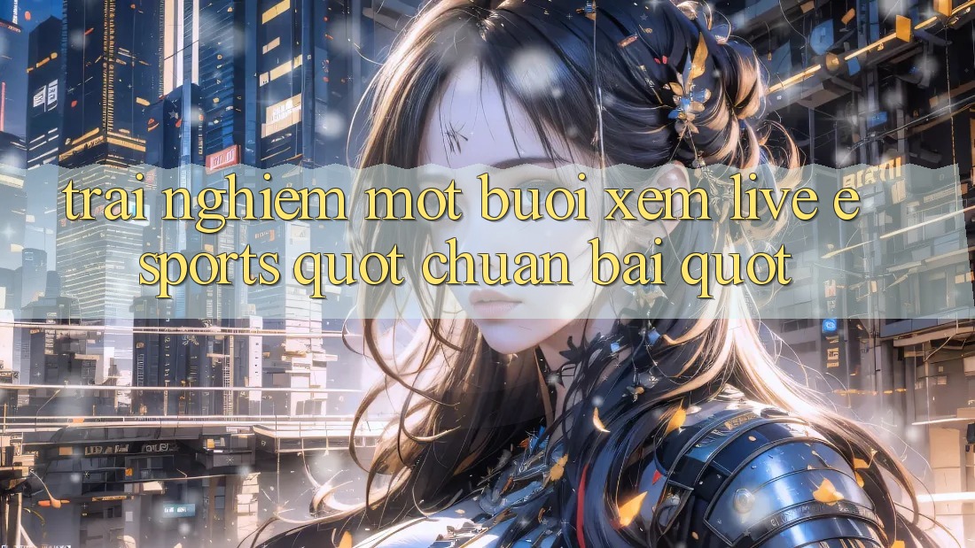 Trải Nghiệm Một Buổi Xem Live Esports " Chuẩn Bài" Trải Nghiệm Một Buổi Xem Live Esports " Chuẩn Bài"