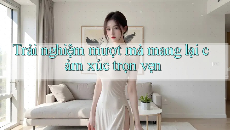 Trải nghiệm mượt mà mang lại cảm xúc trọn vẹn Trải nghiệm mượt mà mang lại cảm xúc trọn vẹn