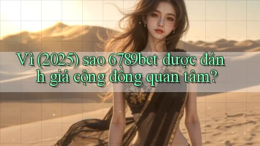 Vì (2025) sao 6789bet được đánh giá cộng đồng quan tâm