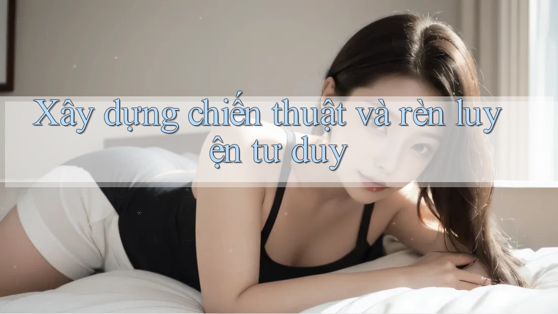 Xây dựng chiến thuật và rèn luyện tư duy