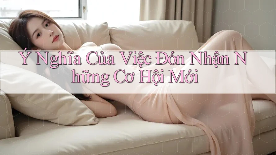 Ý Nghĩa Của Việc Đón Nhận Những Cơ Hội Mới